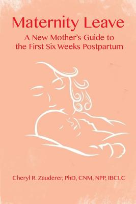 Image for Maternity Leave: A New Mother's Guide to the First Six Weeks Postpartum