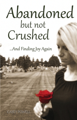 Image for Abandoned But Not Crushed: And Finding Joy Again Abandoned But Not Crushed: And Finding Joy Again