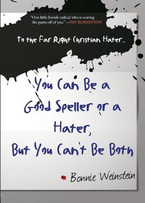 To the Far Right Christian Hater.You Can Be a Good Speller or a Hater, But You Can't Be Both: Official Hate Mail, Threats, and Criticism from the . Religious Freedom Foundation (MRFF Letters)