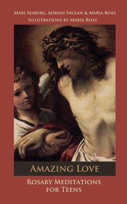 Image for Amazing Love: Rosary Meditations for Teens Amazing Love: Rosary Meditations for Teens