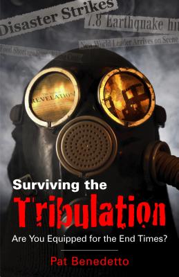 Image for Surviving the Tribulation: Are You Equipped for the End Times Surviving the Tribulation: Are You Equipped for the End Times
