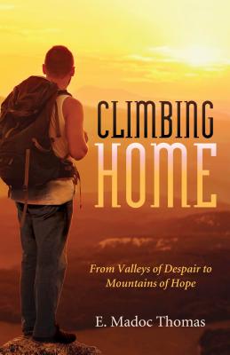 Image for Climbing Home: From Valleys of Despair to Mountains of Hope Climbing Home: From Valleys of Despair to Mountains of Hope