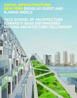 Social Infrastructure: New York: Douglas Durst and Bjarke Ingels (Edward P. Bass Distinguished Visiting Architecture Fellowship)