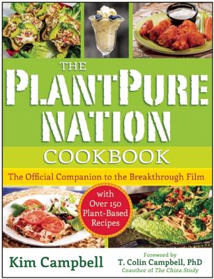 The Plantpure Nation Cookbook (The Official Companion Cookbook to the Breakthrough Film. With Over 150 Plant-Based Recipes)