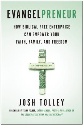Evangelpreneur: How Biblical Free Enterprise Can Empower Your Faith, Family, and Freedom