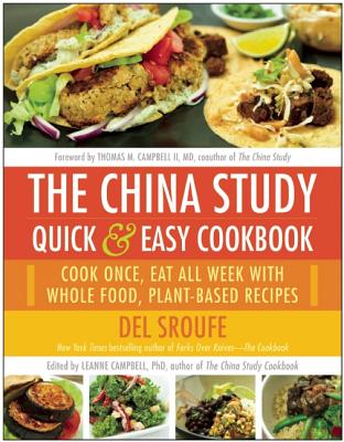 Image for The China Study Quick & Easy Cookbook: Cook Once, Eat All Week with Whole Food, Plant-Based Recipes