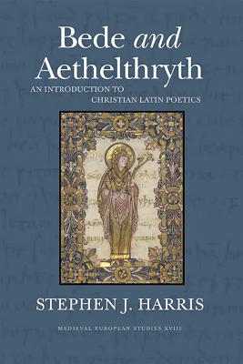 Bede and Aethelthryth: An Introduction to Christian Latin Poetics (Volume 18) (WV MEDIEVEAL EUROPEAN STUDIES)
