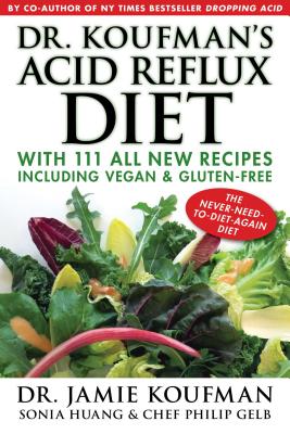 Image for Dr. Koufman's Acid Reflux Diet: With 111 All New Recipes Including Vegan & Gluten-Free: The Never-need-to-diet-again Diet (1) Dr. Koufman's Acid Reflux Diet: With 111 All New Recipes Including Vegan & Gluten-Free: The Never-need-to-diet-again Diet (1)