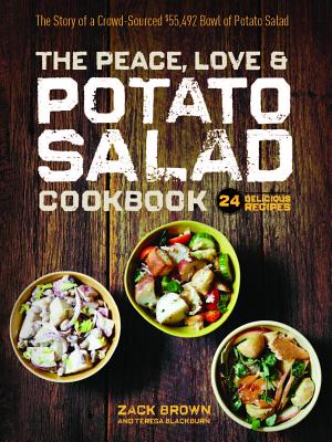 The Peace, Love & Potato Salad Cookbook: 24 Delicious Recipes & the Story of a Crowd Sourced $55,492 Bowl of Potato Salad