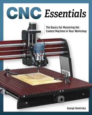 CNC Router Essentials: Basics for Mastering the Most Innovative Tool in Your Workshop