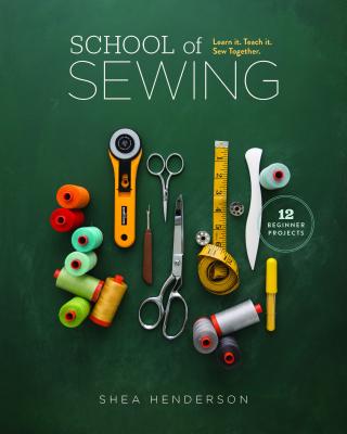 Image for School of Sewing: Learn it. Teach it. Sew Together.