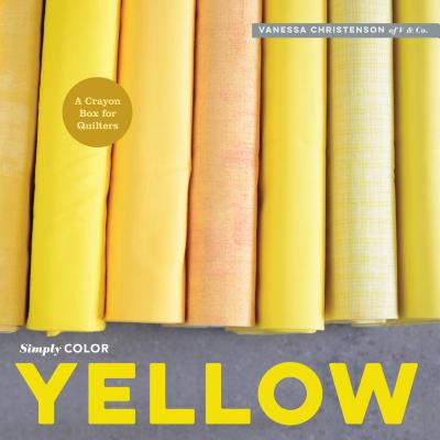 Image for Simply Color Yellow: A Crayon Box for Quilters