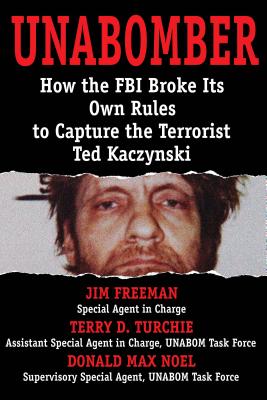 UNABOMBER: How the FBI Broke Its Own Rules to Capture the Terrorist Ted Kaczynski (INSCRIBED BY COAUTHOR)