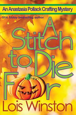 A Stitch to Die For (An Anastasia Pollack Crafting Mystery) (Volume 5)