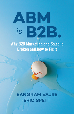 ABM is B2B: Why B2B Marketing And Sales Is Broken
