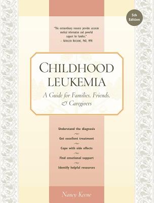 Childhood Leukemia: A Guide for Families, Friends & Caregivers