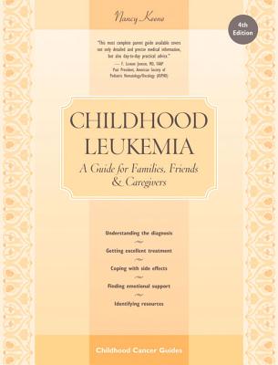 Childhood Leukemia: A Guide for Families, Friends & Caregivers (Childhood Cancer Guides)
