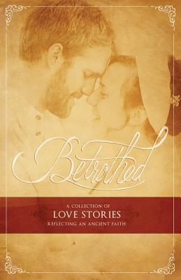 Image for BETROTHED: A Collection of Love Stories Reflecting an Ancient Faith BETROTHED: A Collection of Love Stories Reflecting an Ancient Faith