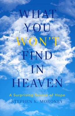 What You WON'T Find in Heaven: A Surprising Source of Hope