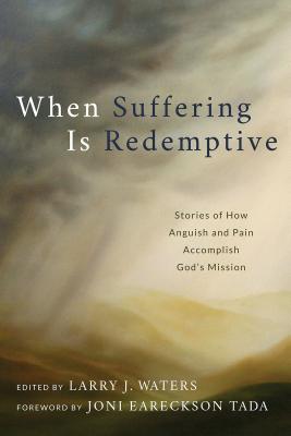 Image for When Suffering Is Redemptive: Stories of How Anguish and Pain Accomplish God's Mission