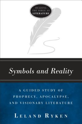 Image for Symbols and Reality: A Guided Study of Prophecy, Apocalypse, and Visionary Literature (Reading the bible as literature)