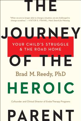 Image for The Journey of the Heroic Parent: Your Child's Struggle & The Road Home The Journey of the Heroic Parent: Your Child's Struggle & The Road Home