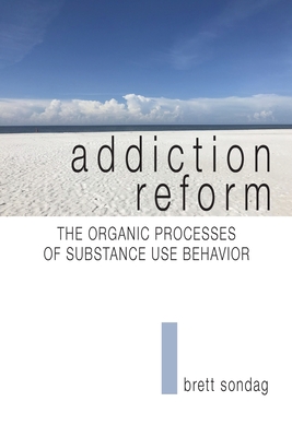 Addiction Reform: The Organic Processes of Substance Use Behavior