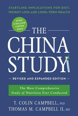 China Study: The Most Comprehensive Study of Nutrition Ever Conducted and the Startling Implications for Diet, Weight Loss, and Lon (Revised)