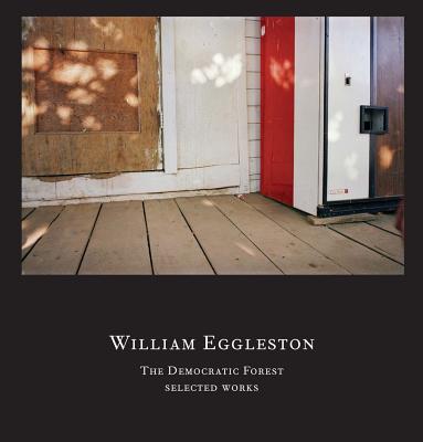 William Eggleston: The Democratic Forest: Selected Works