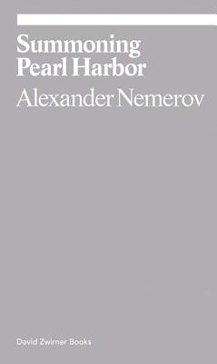 Summoning Pearl Harbor: Alexander Nemerov (Ekphrasis) [Paperback] Nemerov, Alexander