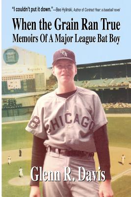 When the Grain Ran True: Memoirs of a Major League Bat Boy Image for When the Grain Ran True: Memoirs of a Major League Bat Boy