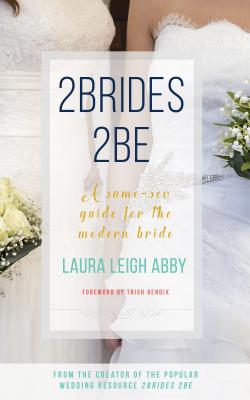Image for 2Brides 2Be: A Same-Sex Guide for the Modern Bride