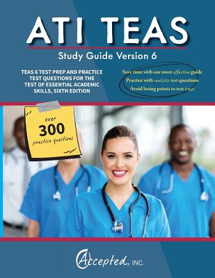 ATI TEAS Study Guide Version 6: TEAS 6 Test Prep and Practice Test Questions for the Test of Essential Academic Skills, Sixth Edition
