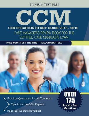 CCM Certification Study Guide 2015-2016: Case Manager's Review Book for the Certified Case Manager Exam