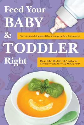 Image for FEED YOUR BABY & TODDLER RIGHT EARLY EATING AND DRINKING SKILLS ENCOURAGE THE BEST DEVELOPMENT