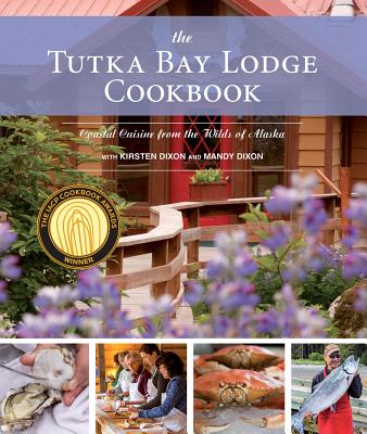 TUTKA BAY LODGE COOKBOOK: COASTAL CUISINE FROM THE WILDS OF ALASKA - SIGNED 1ST PRINTING