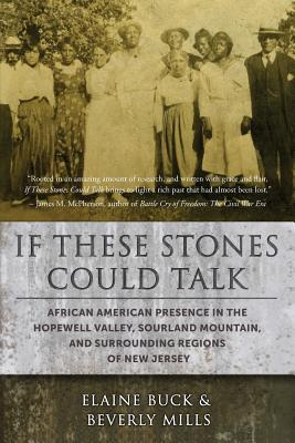 Image for If These Stones Could Talk: African American Presence in the Hopewell Valley, Sourland Mountain and Surrounding Regions of New Jersey