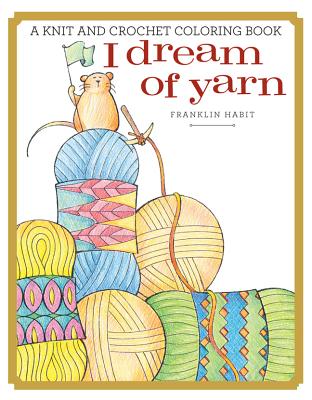 I Dream of Yarn: A Knit and Crochet Coloring Book