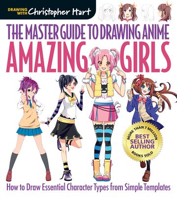 The Master Guide to Drawing Anime: Amazing Girls: How to Draw Essential Character Types from Simple Templates A How to Draw Anime / Manga Books Series (Volume 2)
