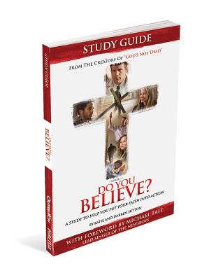 Do You Believe: A Study to Help you Put Your Faith into Action