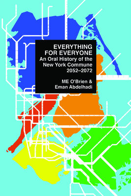 Everything for Everyone: An Oral History of the New York Commune, 2052-2072