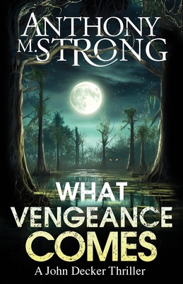 What Vengeance Comes (John Decker Supernatural Thrillers)
