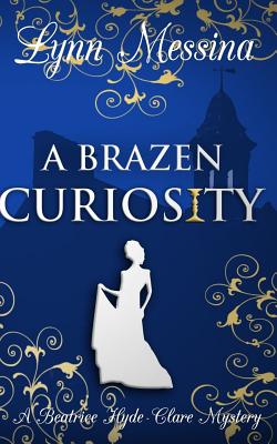 A Brazen Curiosity: A Regency Cozy (Beatrice Hyde-Clare Mysteries)