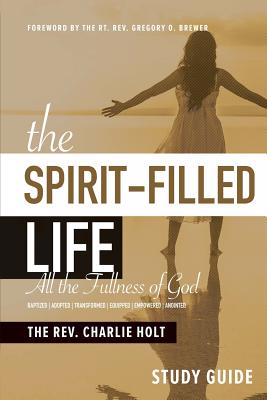 The Spirit-Filled Life Study Guide: All the Fullness of God (The Christian Life Trilogy)