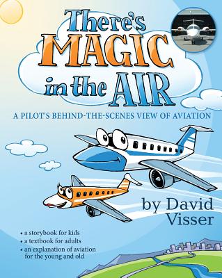 Theres Magic in the Air: A Pilot's Behind-The-Scenes View of Aviation