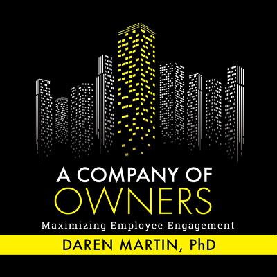 A Company Of Owners: Maximizing Employee Engagement