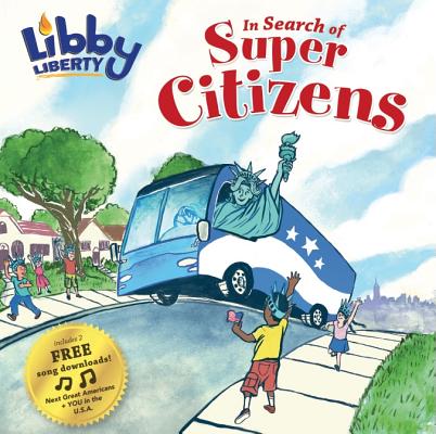 Image for Libby Liberty: In Search of Super Citizens (The Libby Liberty Series, 1) Libby Liberty: In Search of Super Citizens (The Libby Liberty Series, 1)