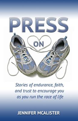 Image for Press On: Stories of Endurance, Faith, and Trust as You Run the Race of Life Press On: Stories of Endurance, Faith, and Trust as You Run the Race of Life