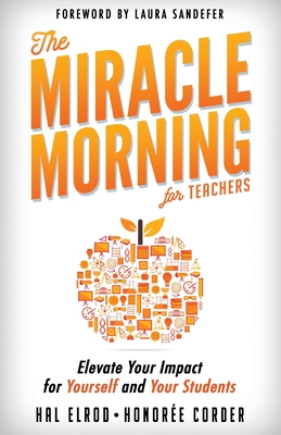 Image for The Miracle Morning for Teachers: Elevate Your Impact for Yourself and Your Students The Miracle Morning for Teachers: Elevate Your Impact for Yourself and Your Students