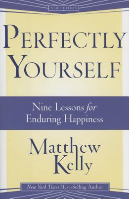 Perfectly Yourself: Nine Lessons for Enduring Happiness